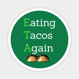 ETA Eating Tacos Again Magnet